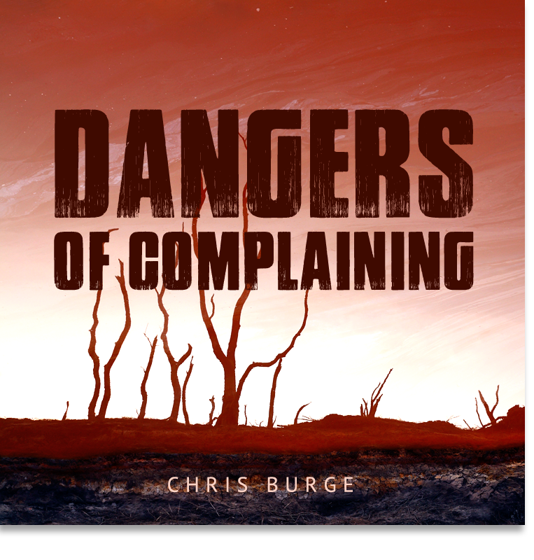 Dangers_of_Complaining_Chris_Burge-Teaching-Series-CBMI-Reach_Your_Divine_Potential-chrisburgeministries