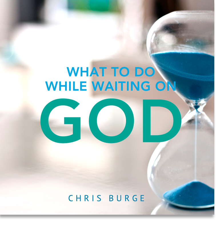 Whattodo_WhileWaiting_God_By_Chris_Burge-Teaching-Series-CBMI-Reach_Your_Divine_Potential-chrisburgeministries